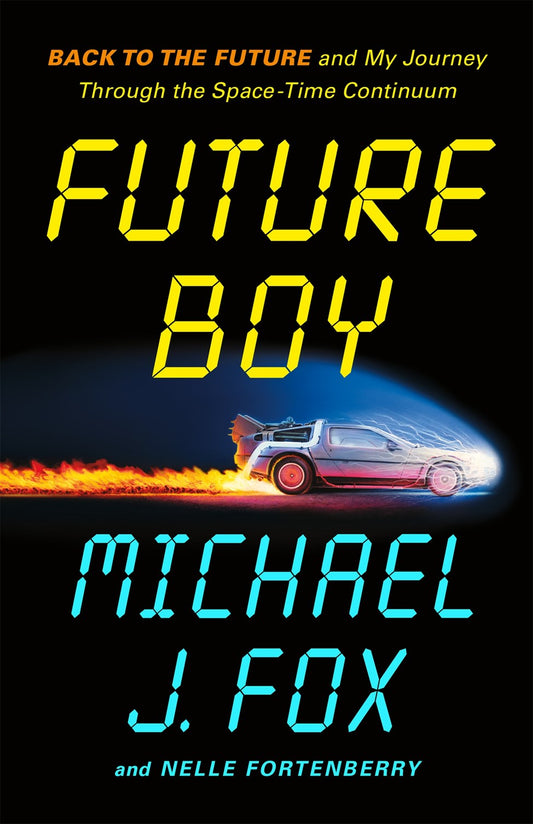 Future Boy: Back to the Future and My Journey Through the Space-Time Continuum — by Michael J. Fox and Nelle Fortenberry [Available for purchase October 14, 2025]